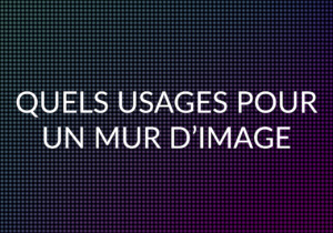 Quels usages avec un Mur LED